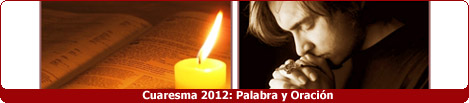 Cuaresma 2012: Especial Palabra y Oración